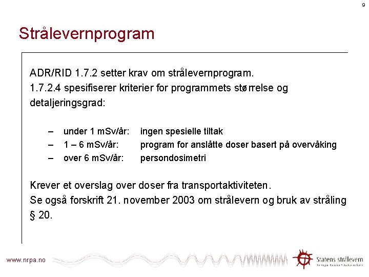 9 Strålevernprogram ADR/RID 1. 7. 2 setter krav om strålevernprogram. 1. 7. 2. 4