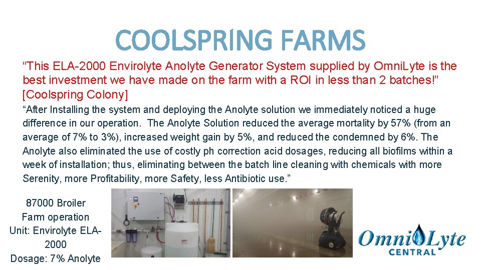 COOLSPRING FARMS “This ELA-2000 Envirolyte Anolyte Generator System supplied by Omni. Lyte is the