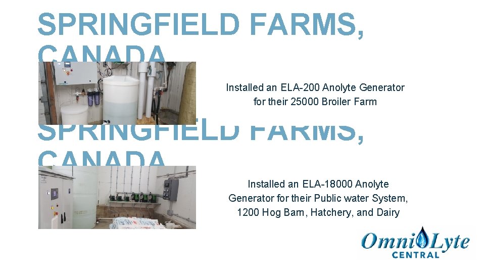 SPRINGFIELD FARMS, CANADA Installed an ELA-200 Anolyte Generator for their 25000 Broiler Farm SPRINGFIELD