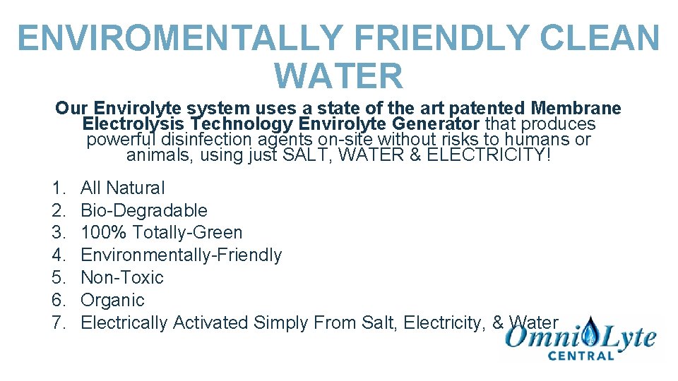 ENVIROMENTALLY FRIENDLY CLEAN WATER Our Envirolyte system uses a state of the art patented