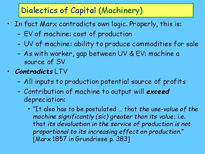 Dialectics of Capital (Machinery) • In fact Marx contradicts own logic. Properly, this is: