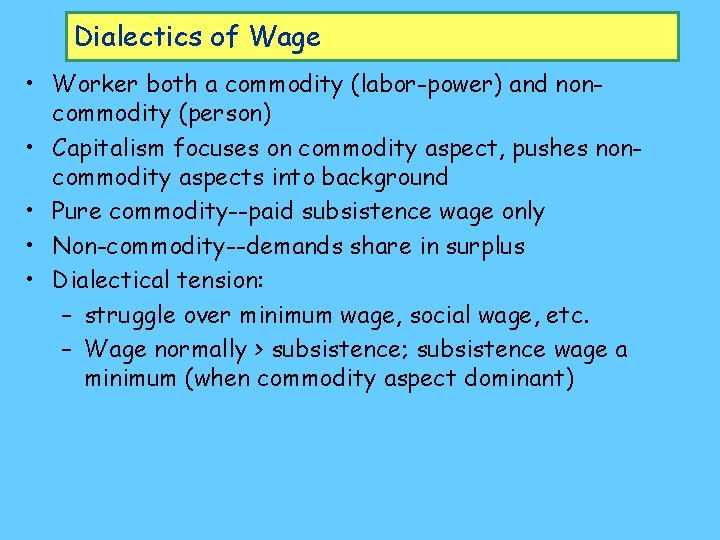 Dialectics of Wage • Worker both a commodity (labor-power) and noncommodity (person) • Capitalism