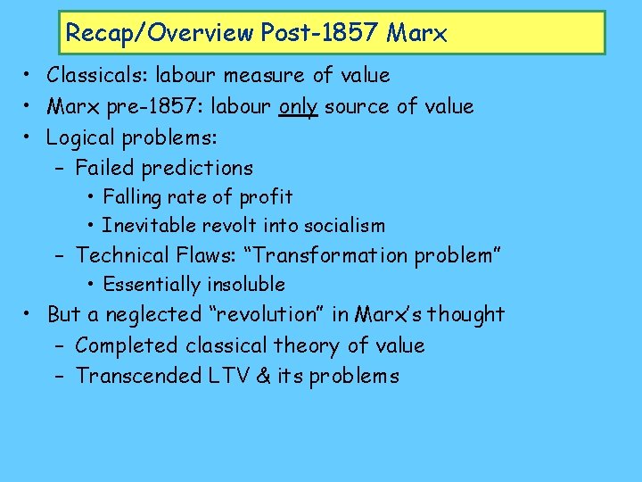 Recap/Overview Post-1857 Marx • Classicals: labour measure of value • Marx pre-1857: labour only