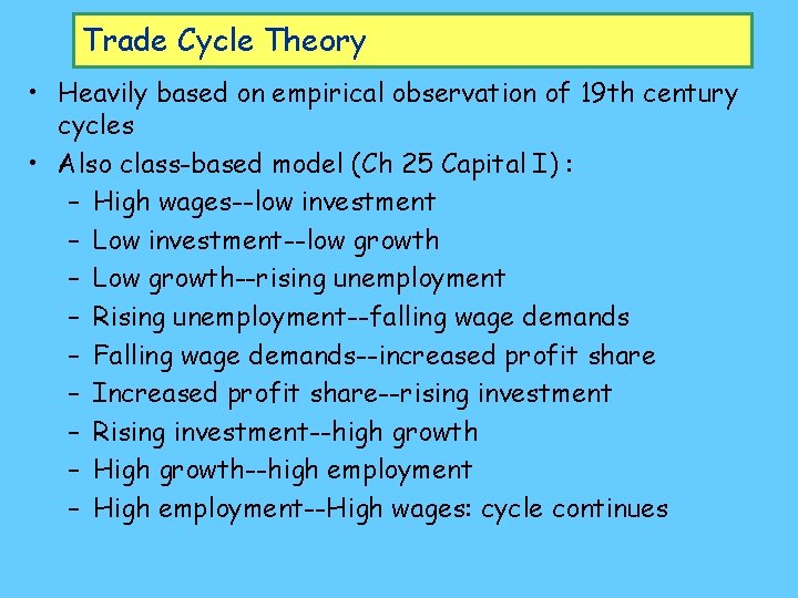 Trade Cycle Theory • Heavily based on empirical observation of 19 th century cycles