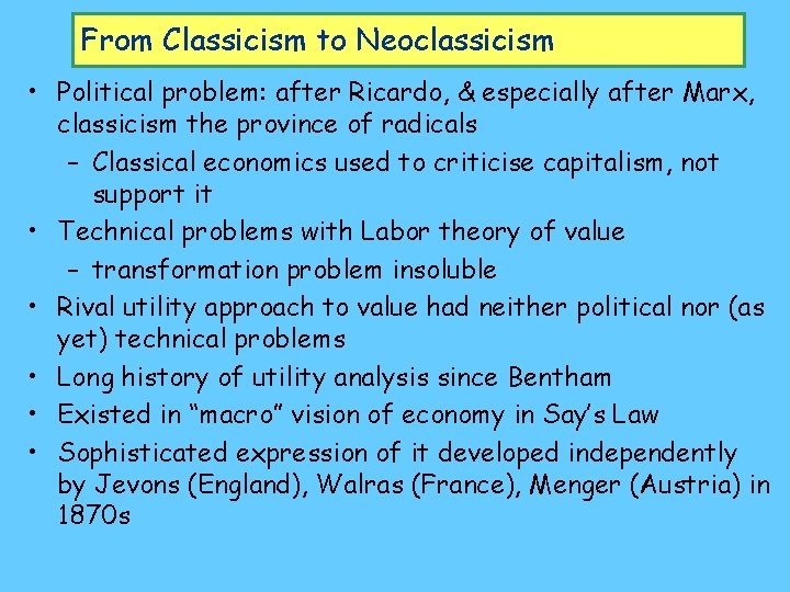 From Classicism to Neoclassicism • Political problem: after Ricardo, & especially after Marx, classicism