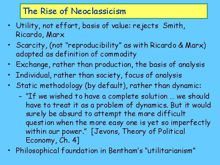 The Rise of Neoclassicism • Utility, not effort, basis of value: rejects Smith, Ricardo,
