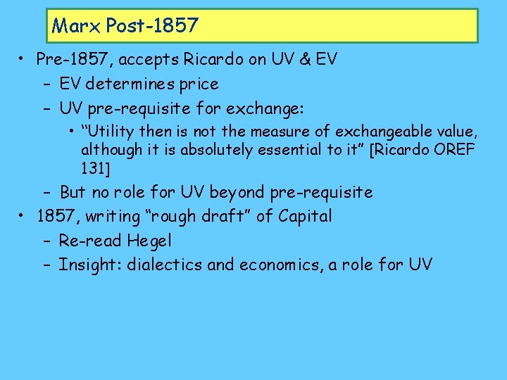 Marx Post-1857 • Pre-1857, accepts Ricardo on UV & EV – EV determines price