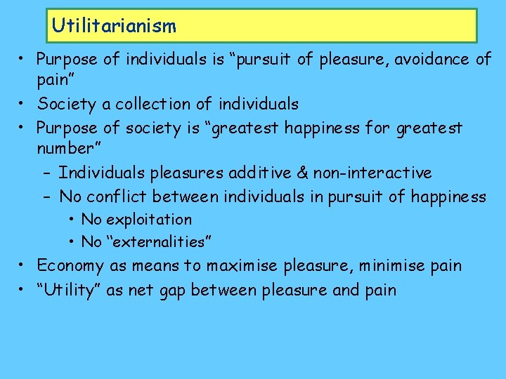 Utilitarianism • Purpose of individuals is “pursuit of pleasure, avoidance of pain” • Society