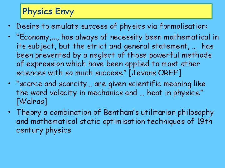 Physics Envy • Desire to emulate success of physics via formalisation: • “Economy, .