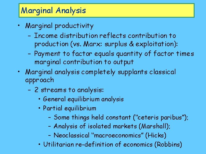 Marginal Analysis • Marginal productivity – Income distribution reflects contribution to production (vs. Marx: