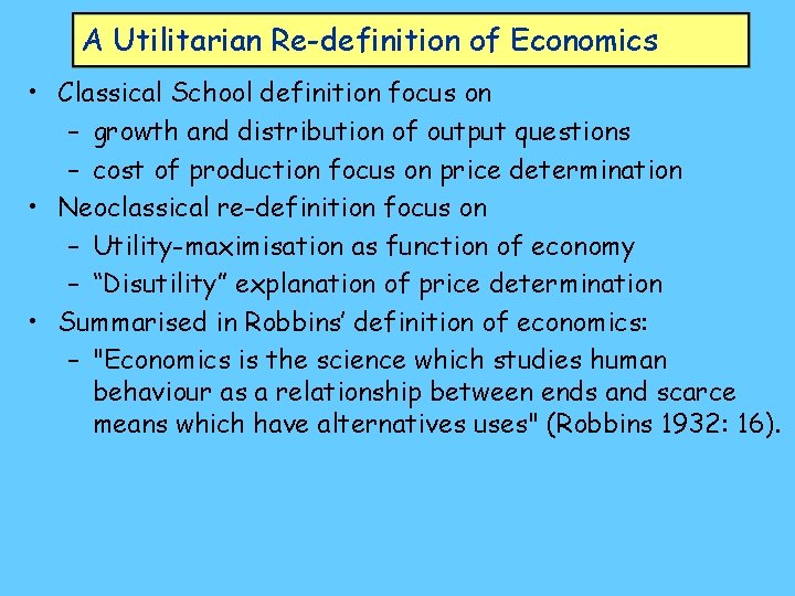 A Utilitarian Re-definition of Economics • Classical School definition focus on – growth and