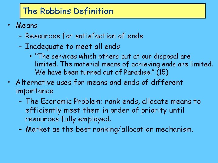 The Robbins Definition • Means – Resources for satisfaction of ends – Inadequate to