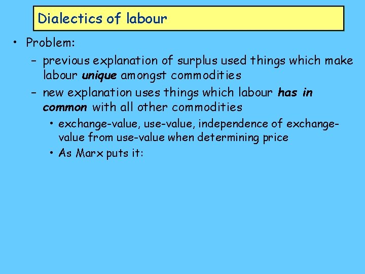 Dialectics of labour • Problem: – previous explanation of surplus used things which make