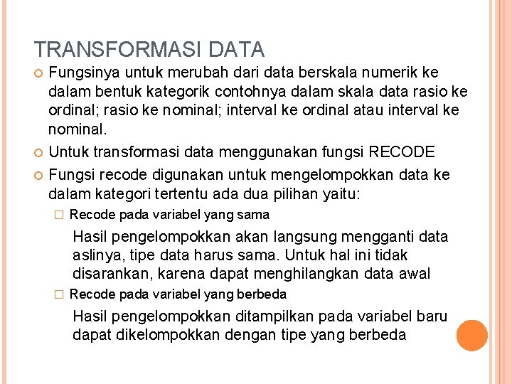 TRANSFORMASI DATA Fungsinya untuk merubah dari data berskala numerik ke dalam bentuk kategorik contohnya