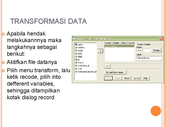 TRANSFORMASI DATA Apabila hendak melakukannnya maka langkahnya sebagai berikut: Aktifkan file datanya Pilih menu