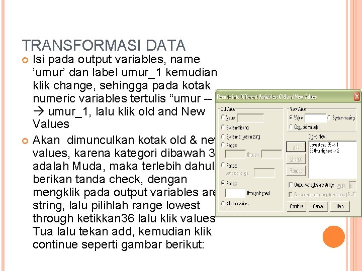 TRANSFORMASI DATA Isi pada output variables, name ’umur’ dan label umur_1 kemudian klik change,