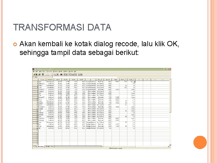TRANSFORMASI DATA Akan kembali ke kotak dialog recode, lalu klik OK, sehingga tampil data