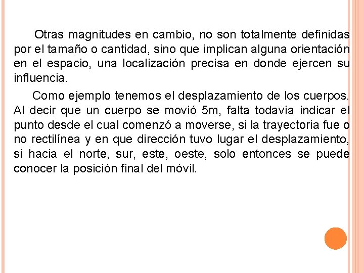 Otras magnitudes en cambio, no son totalmente definidas por el tamaño o cantidad, sino