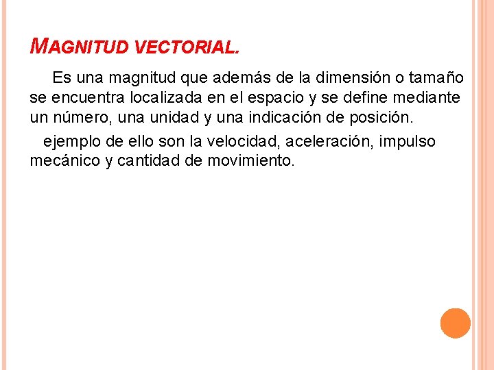 MAGNITUD VECTORIAL. Es una magnitud que además de la dimensión o tamaño se encuentra