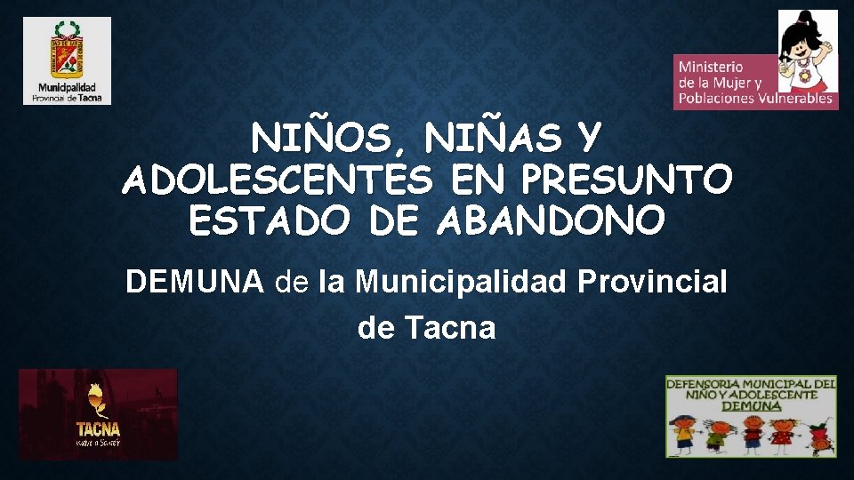NIÑOS, NIÑAS Y ADOLESCENTES EN PRESUNTO ESTADO DE ABANDONO DEMUNA de la Municipalidad Provincial