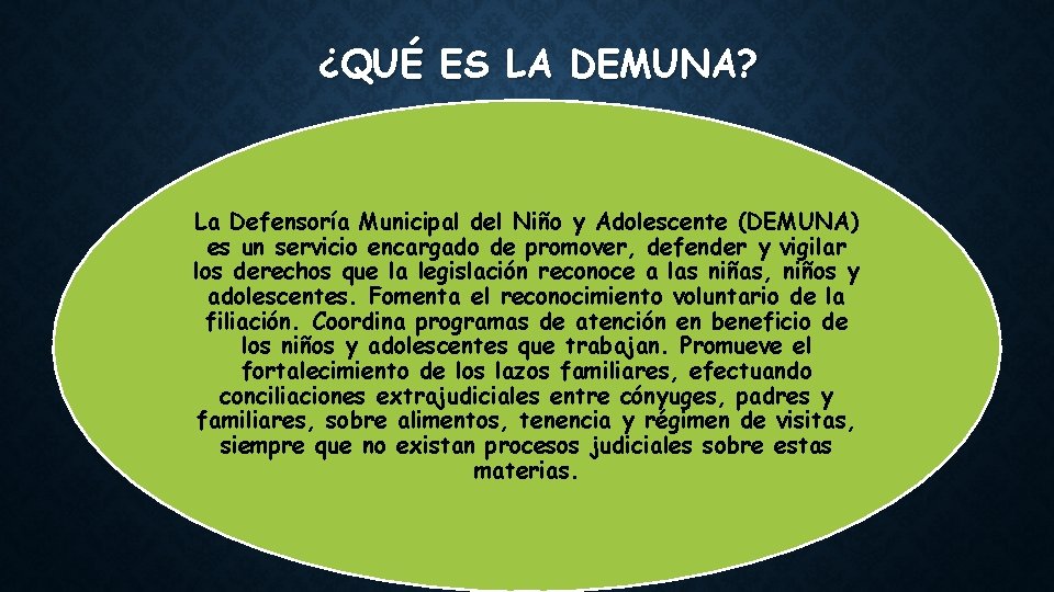 ¿QUÉ ES LA DEMUNA? La Defensoría Municipal del Niño y Adolescente (DEMUNA) es un