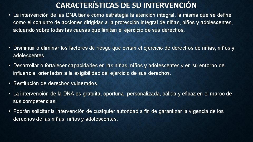 CARACTERÍSTICAS DE SU INTERVENCIÓN • La intervención de las DNA tiene como estrategia la