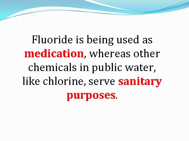 Fluoride is being used as medication, medication whereas other chemicals in public water, like
