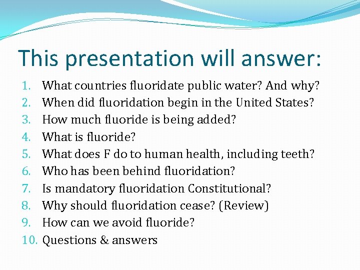 This presentation will answer: 1. What countries fluoridate public water? And why? 2. When