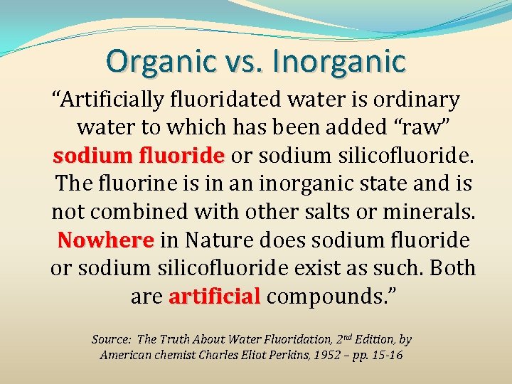 Organic vs. Inorganic “Artificially fluoridated water is ordinary water to which has been added