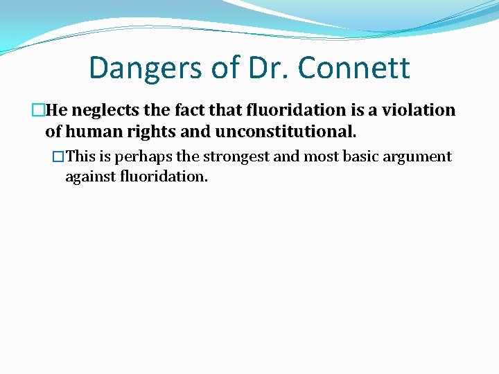 Dangers of Dr. Connett �He neglects the fact that fluoridation is a violation of