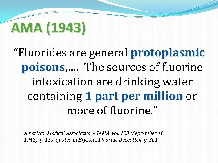AMA (1943) “Fluorides are general protoplasmic poisons, …. The sources of fluorine poisons intoxication
