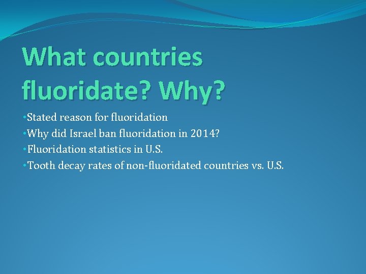 What countries fluoridate? Why? • Stated reason for fluoridation • Why did Israel ban