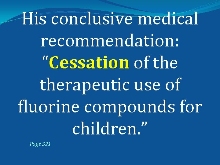 His conclusive medical recommendation: “Cessation of therapeutic use of fluorine compounds for children. ”