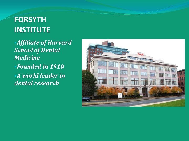 FORSYTH INSTITUTE • Affiliate of Harvard School of Dental Medicine • Founded in 1910