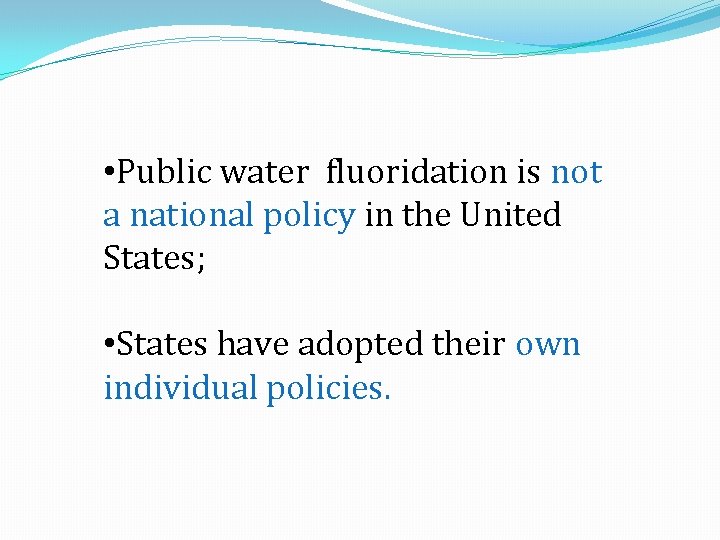  • Public water fluoridation is not a national policy in the United States;
