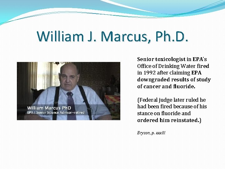 William J. Marcus, Ph. D. Senior toxicologist in EPA’s Office of Drinking Water fired