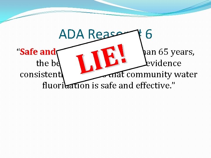 ADA Reason # 6 ! E I L “Safe and effective For more than