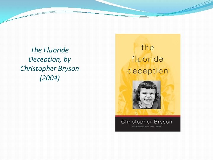 The Fluoride Deception, by Christopher Bryson (2004) 
