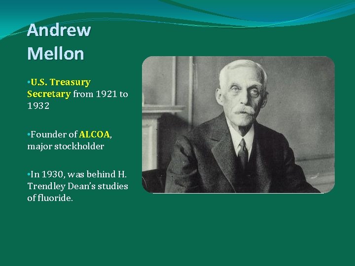 Andrew Mellon • U. S. Treasury Secretary from 1921 to Secretary 1932 • Founder