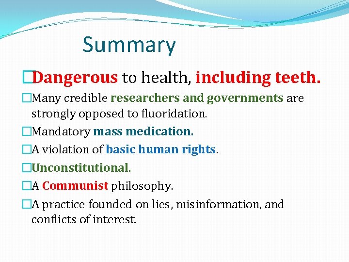 Summary �Dangerous to health, including teeth. �Many credible researchers and governments are strongly opposed