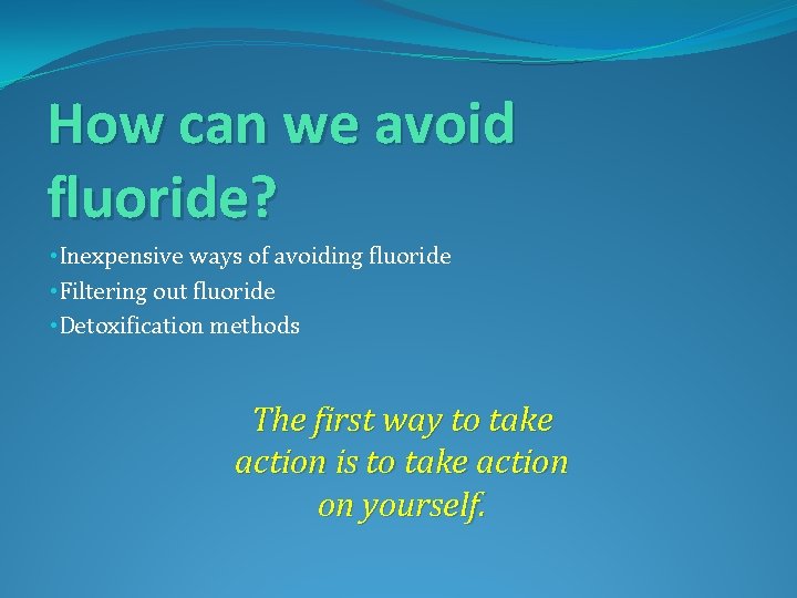 How can we avoid fluoride? • Inexpensive ways of avoiding fluoride • Filtering out