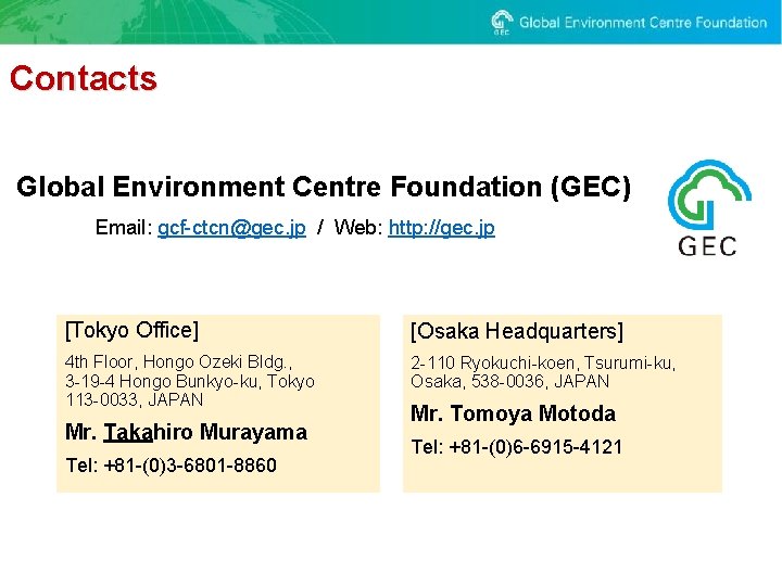 Contacts Global Environment Centre Foundation (GEC) Email: gcf-ctcn@gec. jp / Web: http: //gec. jp