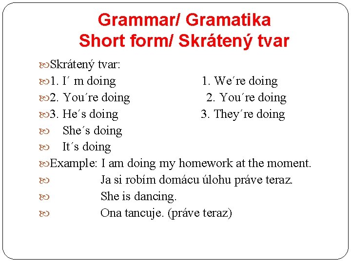 Grammar/ Gramatika Short form/ Skrátený tvar: 1. I´ m doing 1. We´re doing 2.