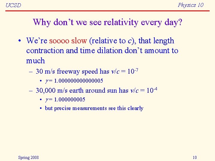 Physics 10 UCSD Why don’t we see relativity every day? • We’re soooo slow