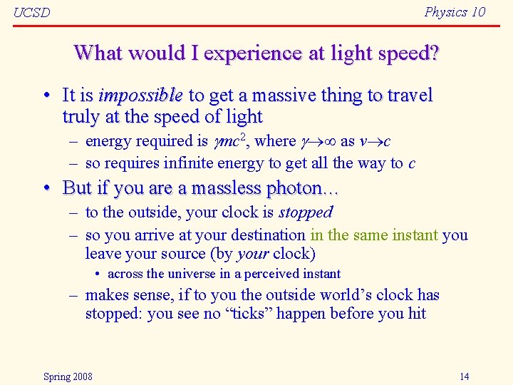Physics 10 UCSD What would I experience at light speed? • It is impossible