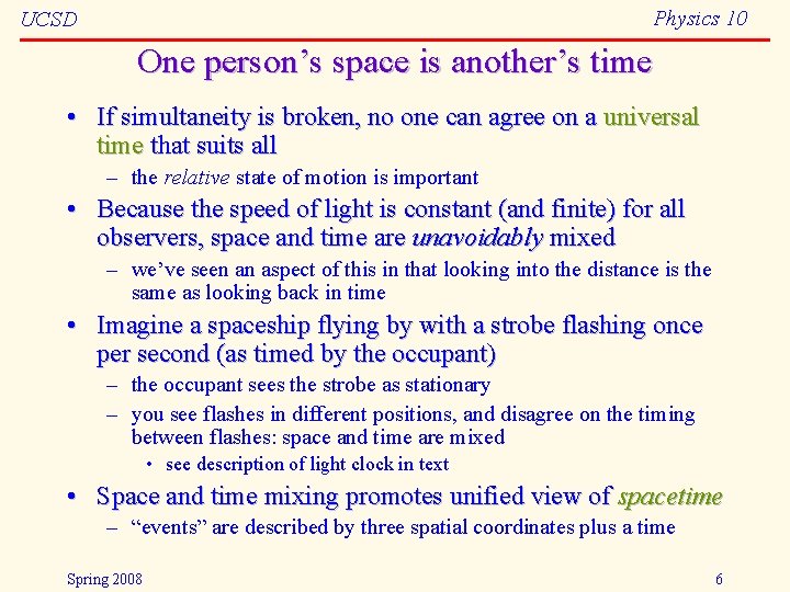 Physics 10 UCSD One person’s space is another’s time • If simultaneity is broken,