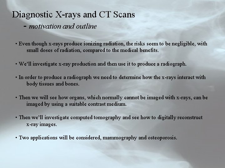 Diagnostic X-rays and CT Scans - motivation and outline • Even though x-rays produce