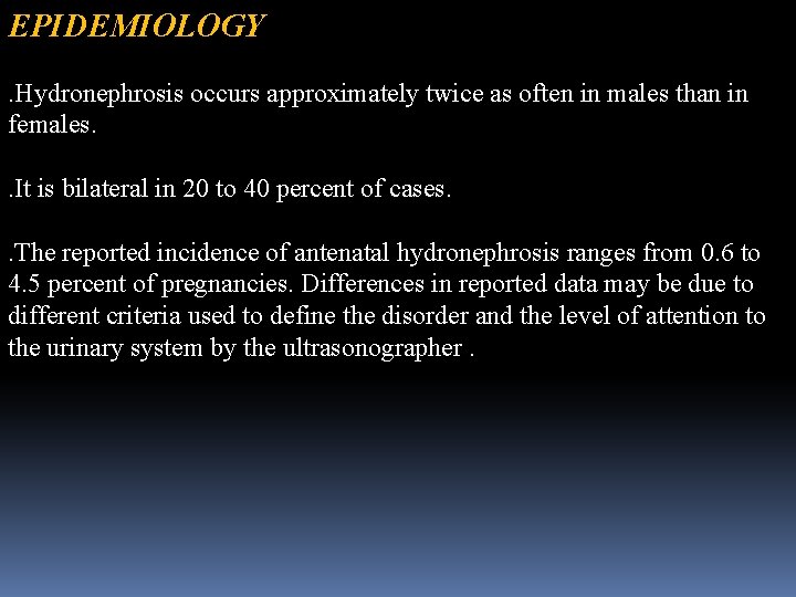 EPIDEMIOLOGY . Hydronephrosis occurs approximately twice as often in males than in females. .