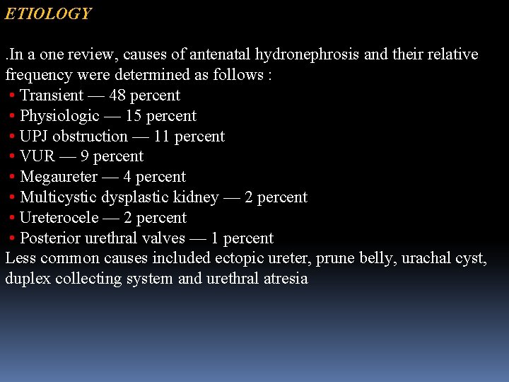 ETIOLOGY . In a one review, causes of antenatal hydronephrosis and their relative frequency