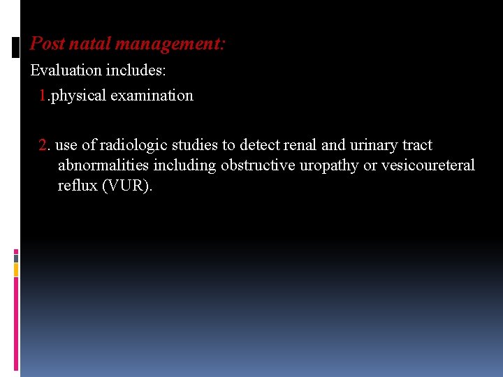 Post natal management: Evaluation includes: 1. physical examination 2. use of radiologic studies to